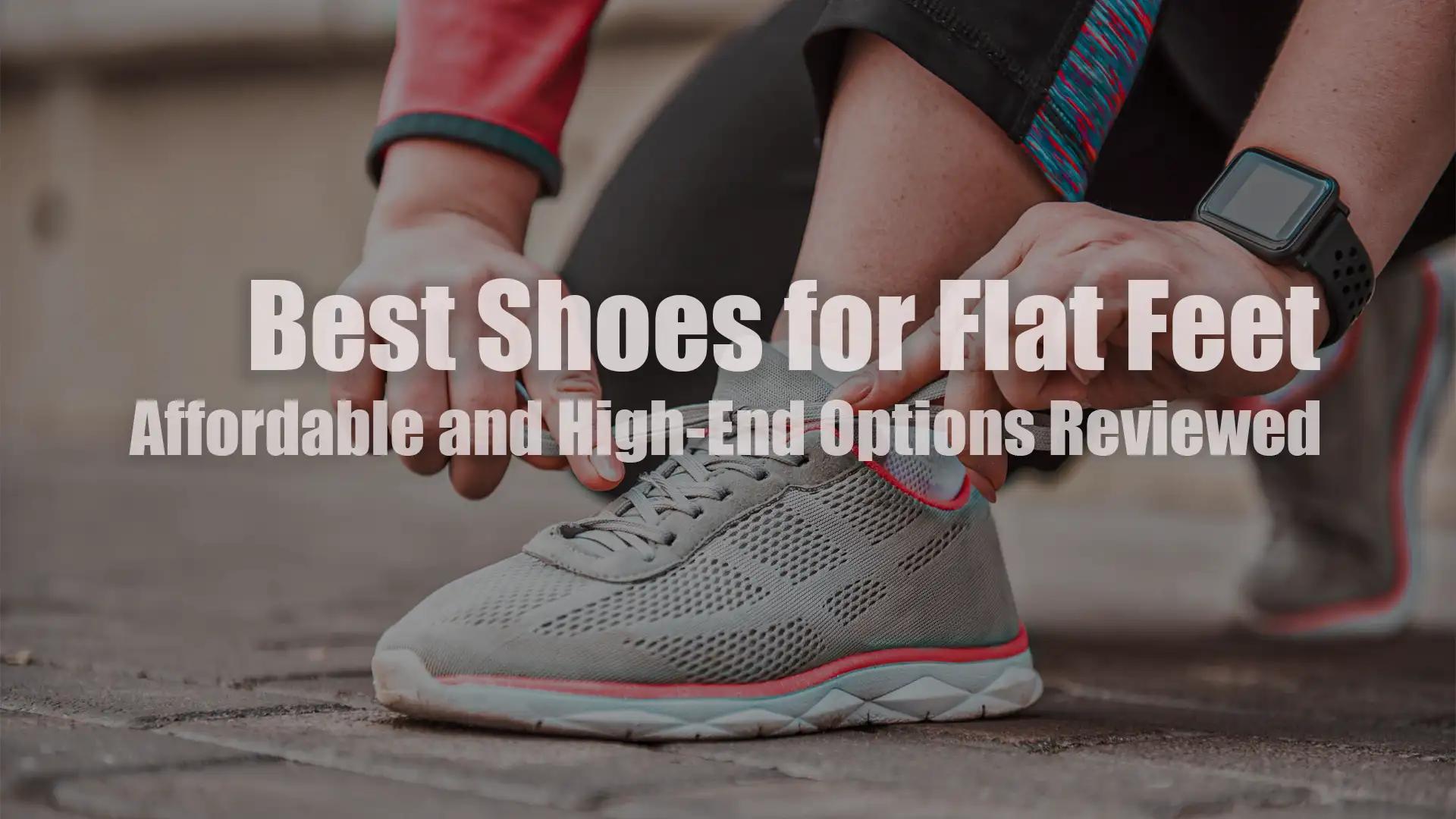 Best Shoes for Flat Feet: Affordable and High-End Options Reviewed