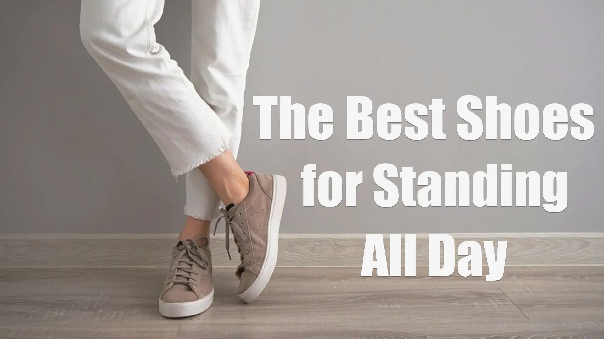 The Best Shoes for Standing All Day: Our Top Picks for Ultimate Support