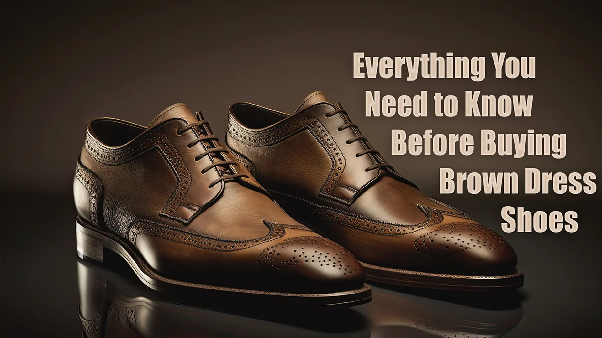 Everything You Need to Know Before Buying Brown Dress Shoes