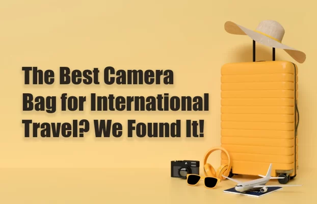 The Best Camera Bag for International Travel: Maximum Protection for Your Gear