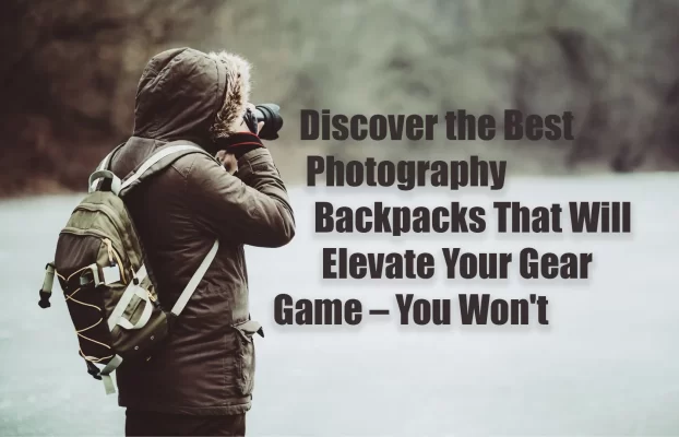 Best Photography Backpacks for Amateurs and Professionals Alike