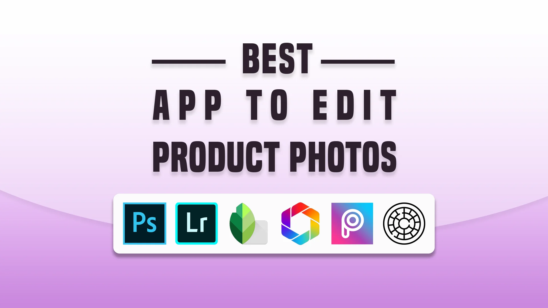 Which is the Best App to Edit Product Photos? Our Top Picks