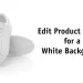 edit product photos for a white background featured image