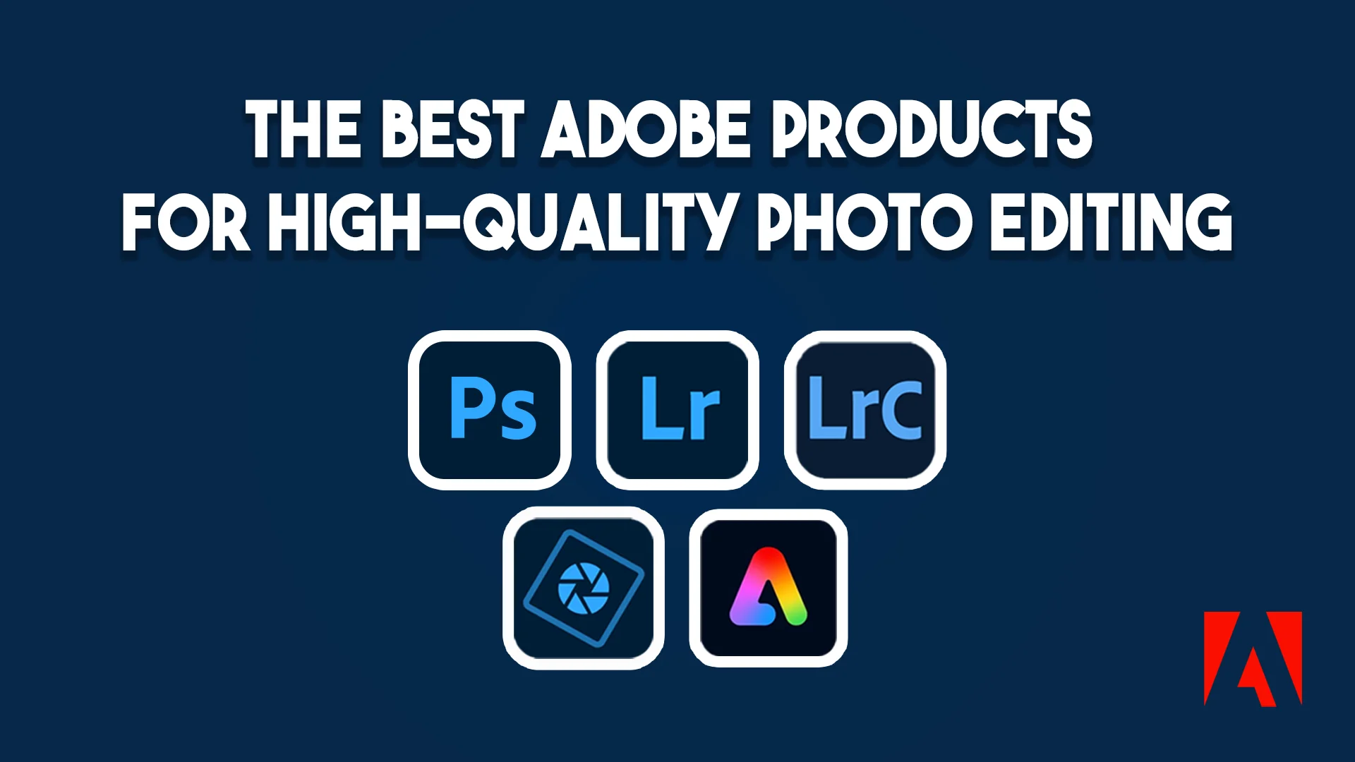 The Best Adobe Products for High-Quality Photo Editing