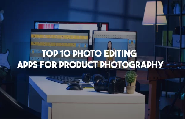 Top 10 Photo Editing Apps for Product Photography: A Comprehensive Guide