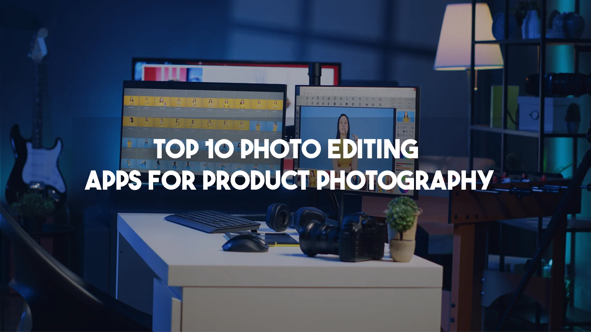 Top 10 Photo Editing Apps for Product Photography: A Comprehensive Guide