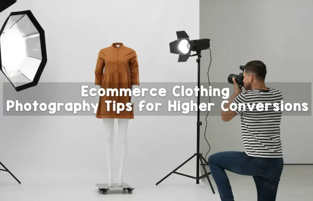 Ecommerce Clothing Photography Tips for Higher Conversions