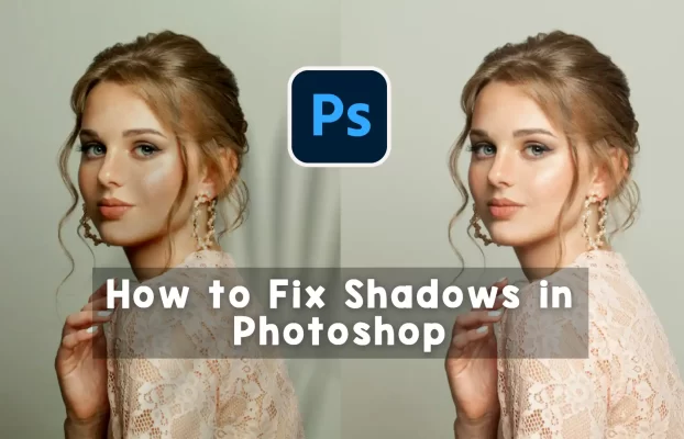 How to Fix Shadows in Photoshop: A Complete Easy Guide