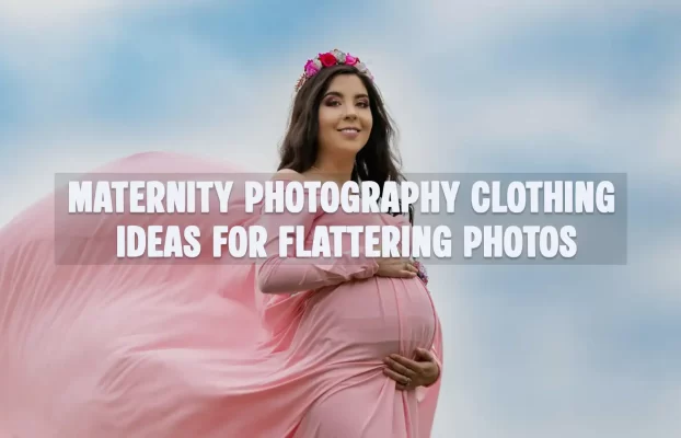 Maternity Photography Clothing Ideas for Flattering Photos