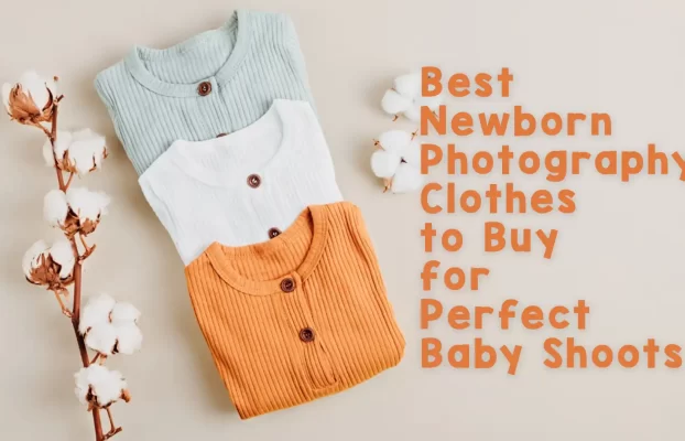 Best Newborn Photography Clothes to Buy for Perfect Baby Shoots