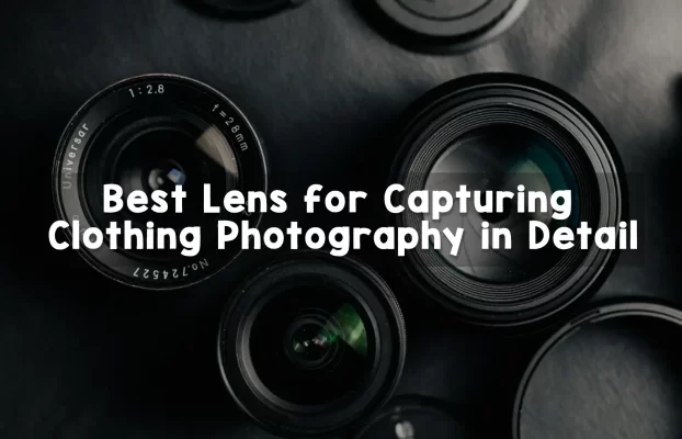Best Lens for Capturing Clothing Photography in Detail
