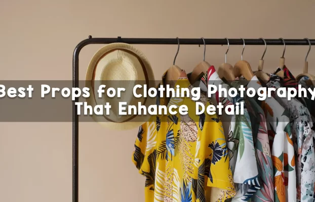 Best Props for Clothing Photography That Enhance Detail