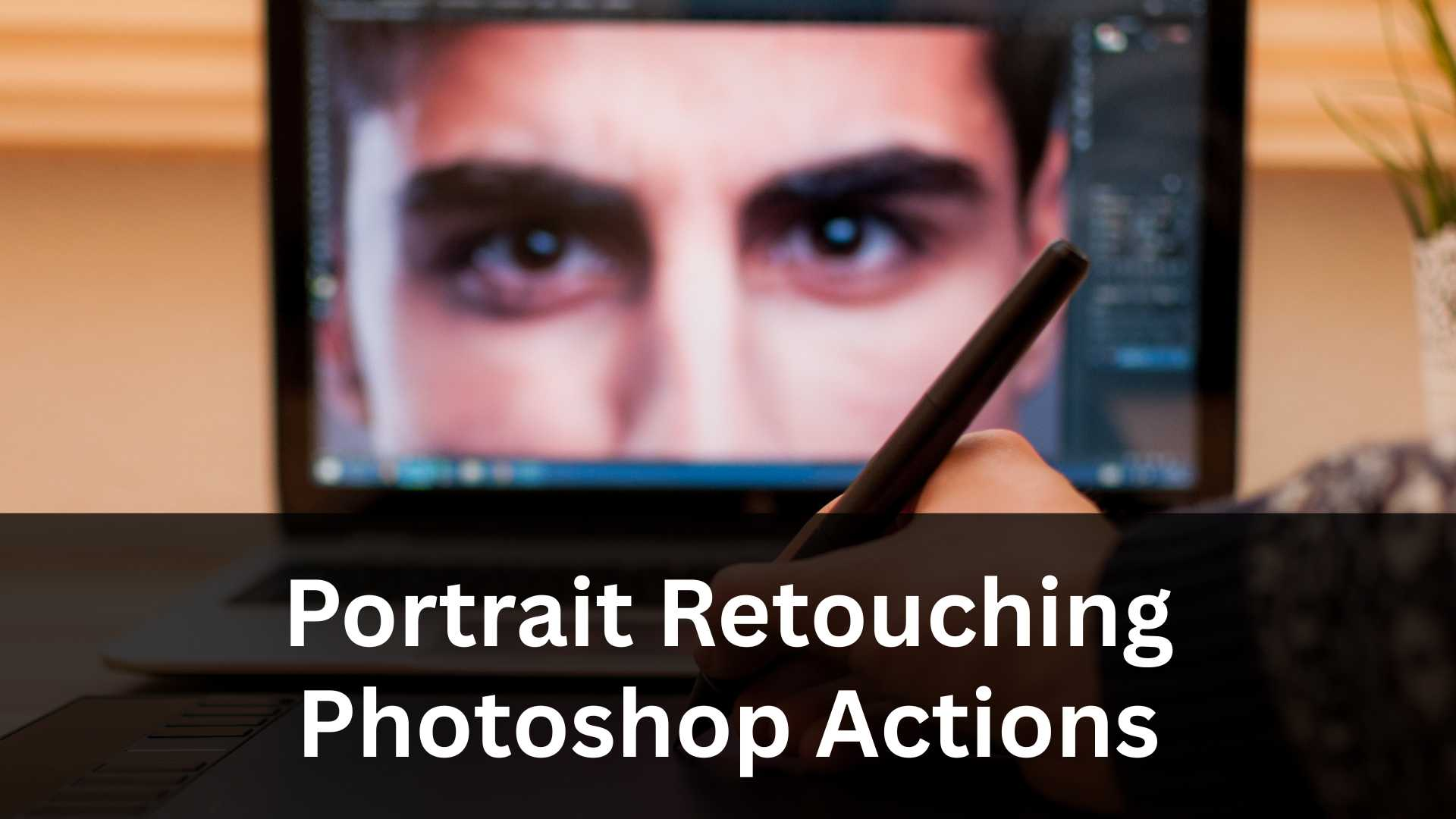 Portrait Retouching Photoshop Actions: 10 Must-Have Tools for Professional Portraits