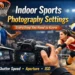 Indoor Sports Photography Settings Featured Image