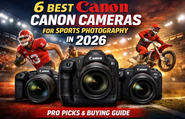 6 Best Canon Cameras for Sports Photography in 2026 – Pro Picks & Buying Guide