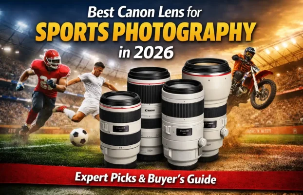 Best Canon Lens for Sports Photography in 2026: Expert Picks & Buyer’s Guide